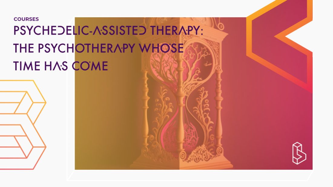 Psychedelic Assisted Therapy The Psychotherapy Whose Time Has Come